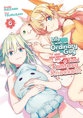 Life with an Ordinary Guy Who Reincarnated Into a Total Fantasy Knockout Vol. 6