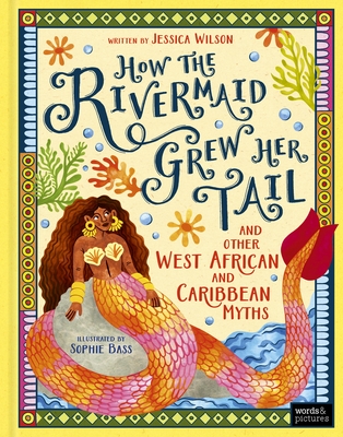 How the Rivermaid Grew Her Tail and Other West African and Caribbean Myths