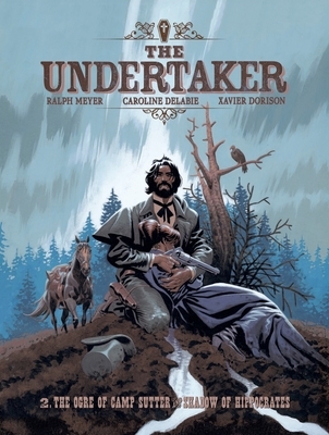 The Undertaker Volume 2: The Ogre of Camp Sutter & the Shadow of Hippocrates Volume 2