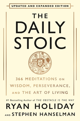 The Daily Stoic 10th Anniversary Edition: 366 Meditations on Wisdom, Perseverance, and the Art of Living