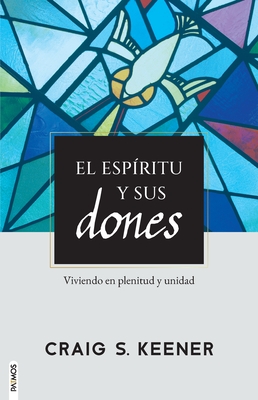 El Esp?ritu Y Sus Dones / Gift and Giver: The Holy Spirit for Today: Viviendo En Plenitud Y Unidad