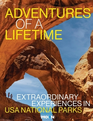 Adventures of a Lifetime: Extraordinary Experiences in USA National Parks