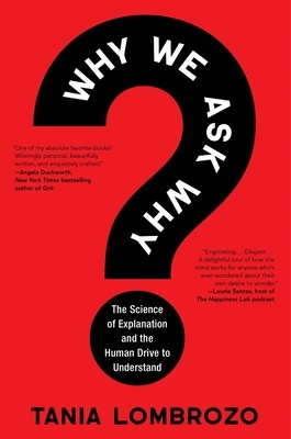 Why We Ask Why: The Science of Explanation and the Human Drive to Understand