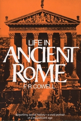 Life in Ancient Rome: Absorbing Social History--A Vivid Portrait of a Magnificent Age