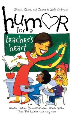 Humor for a Teacher's Heart: Stories, Quips, and Quotes to Lift the Heart