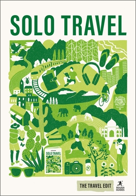 Rough Guides Travel Edit: Solo Travel: Independent Adventures Safe Travel Tips Solo Female Travel Confidence Authentic Experiences