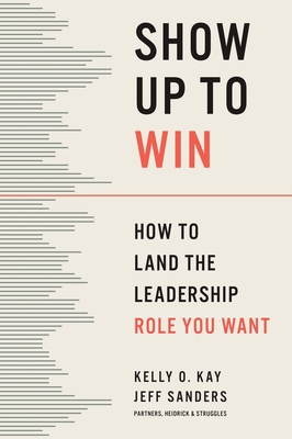 Show Up to Win: How to Land the Leadership Role You Want