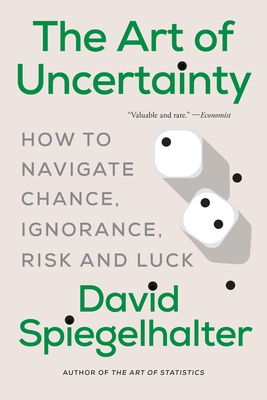 The Art of Uncertainty: How to Navigate Chance, Ignorance, Risk and Luck