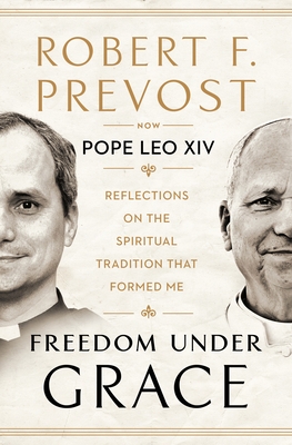 Freedom Under Grace: Reflections on the Spiritual Tradition That Formed Me