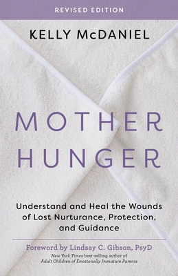 Mother Hunger, Revised Edition: Understand and Heal the Wounds of Lost Nurturance, Protection, and Guidance