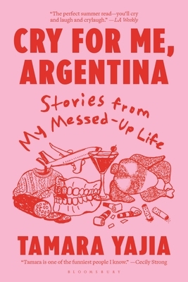 Cry for Me, Argentina: Stories from My Messed-Up Life