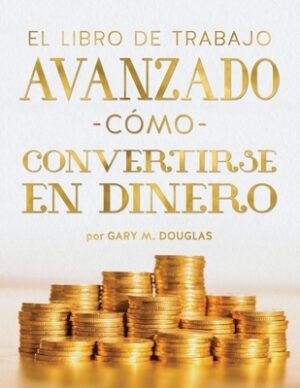 El Libro De Trabajo Avanzado C?mo Convertirse En Dinero (Spanish)