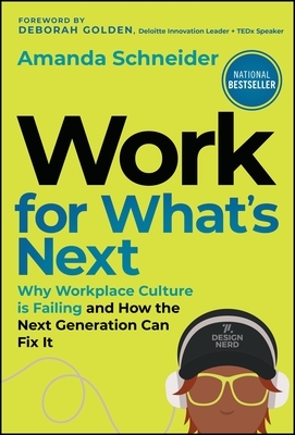 Work for What's Next: Why Workplace Culture Is Failing and How the Next Generation Can Fix It
