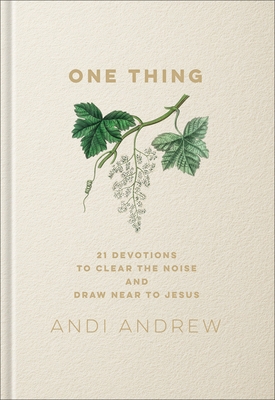 One Thing: 21 Devotions to Clear the Noise and Draw Near to Jesus