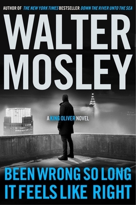 Been Wrong So Long It Feels Like Right: A King Oliver Novel