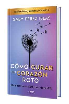 C?mo Curar Un Coraz?n Roto. Edici?n 10 Aniversario Tapa Dura / How to Heal a Broken Heart. 10th Anniversary Edition
