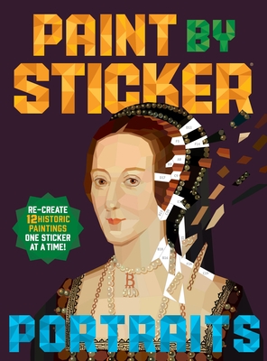 Paint by Sticker (Official): Portraits: Re-Create 12 Historic Paintings One Sticker at a Time!