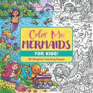 Color Me Mermaids (for Kids!): 30 Magical Coloring Pages