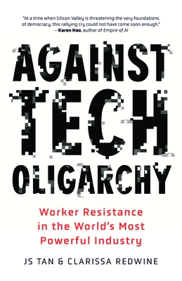 Against Tech Oligarchy: Worker Resistance in the World's Most Powerful Industry