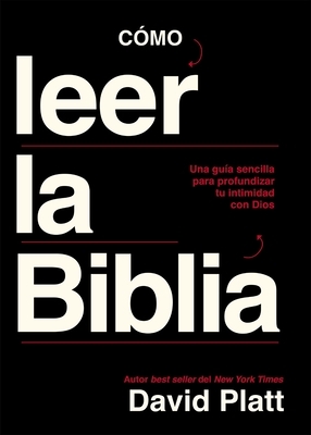 C?mo Leer La Biblia: Una Gu?a Sencilla Para Profundizar Tu Intimidad Con Dios