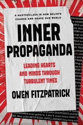 Inner Propaganda: Leading Hearts and Minds Through Turbulent Times