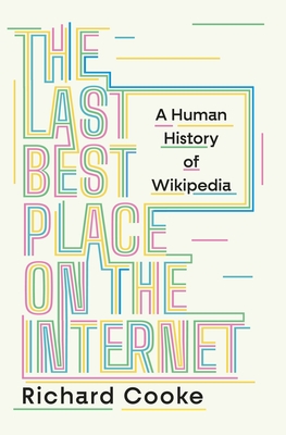 The Last Best Place on the Internet: A Human History of Wikipedia