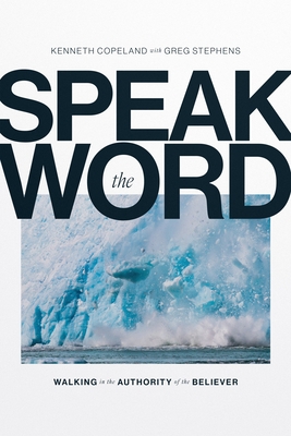 Speak the Word: Walking in the Authority of the Believer