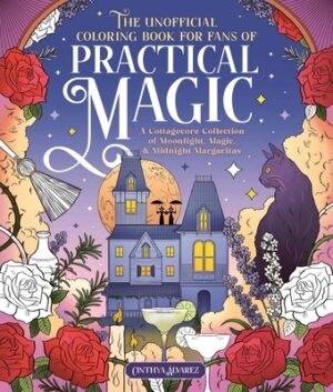 The Unofficial Coloring Book for Fans of Practical Magic: A Cottagecore Collection of Moonlight, Magic, and Midnight Margaritas