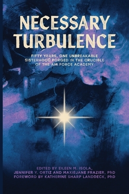 Necessary Turbulence: Fifty Years, One Unbreakable Sisterhood Forged in the Crucible of the Air Force Academy