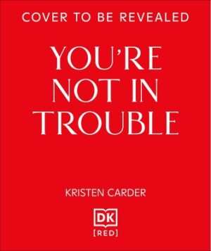 You're Not in Trouble: The ADHD Guide to Building Healthy, Connected Relationships