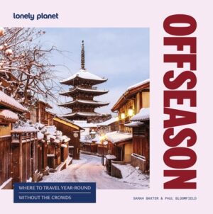 Lonely Planet Offseason: Amazing Crowd Free Trips 100 Top Destinations During Off Peak Times Trip Planning Advice & Tips with Stunning Photography