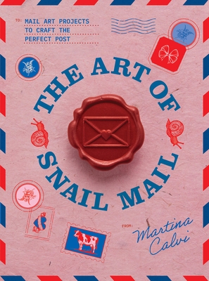 The Art of Snail Mail: 20 Mail Art Projects for Crafting Connection