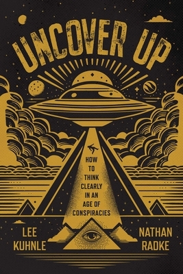 Uncover Up: How to Think Clearly in an Age of Conspiracies