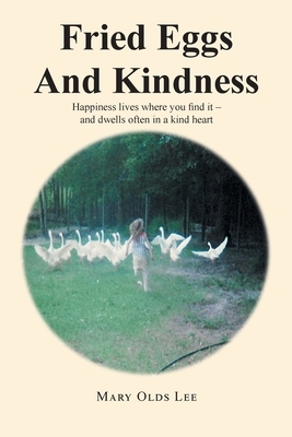 Fried Eggs And Kindness: Happiness lives where you find it - and dwells often in a kind heart