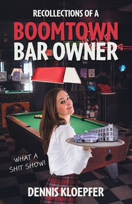 Recollections of a Boomtown Bar Owner: What a Shit Show!
