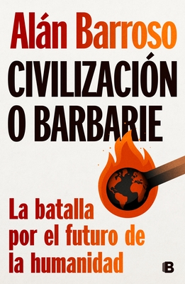 Civilizaci?3n O Barbarie: La Batalla Por El Futuro de la Humanidad / Civilization or Barbarism