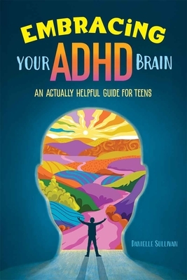 Embracing Your ADHD Brain: An Actually Helpful Guide for Teens