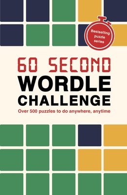 60 Second Wordle Challenge: Over 500 Puzzles to Do Anywhere, Anytime