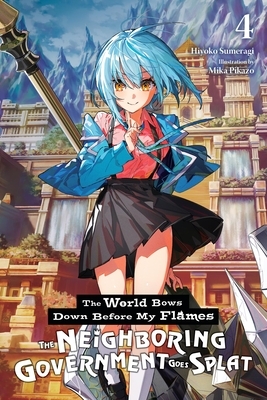 The World Bows Down Before My Flames, Vol. 4 (Novel): The Neighboring Government Goes Splat Volume 4