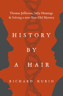History by a Hair: Thomas Jefferson, Sally Hemings & Solving a 200-Year-Old Mystery