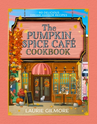 The Official Pumpkin Spice Caf? Cookbook: 60 Delicious Dream Harbor Recipes