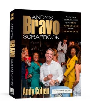 Andy's Bravo Scrapbook: Twenty Years Behind the Scenes of the Real Housewives and the Bravoverse