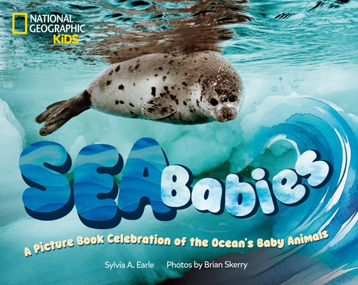 Sea Babies: A Picture Book Celebration of the Ocean's Baby Animals