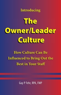 The Owner/Leader Culture: How Culture Can Be Influenced to Bring Out the Best in Your Staff