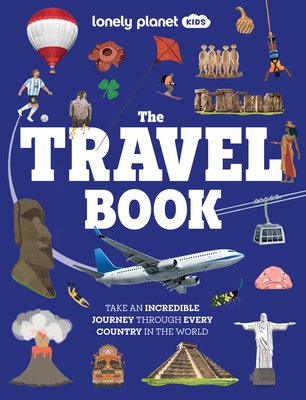 Lonely Planet Kids the Travel Book: Journey Through Every Country on Earth from Afghanistan to Zimbabwe Thousands of Facts to Wow Friends & Family