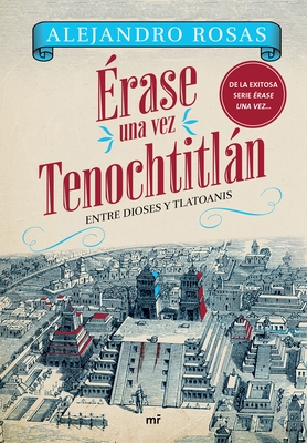 ?rase Una Vez Tenochtitl?n: Entre Dioses Y Tlatoanis / Once Upon a Time in Tenochtitl?n: Among Gods and Tlatoanis