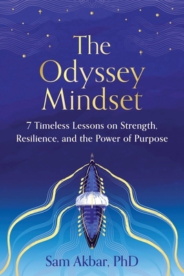 The Odyssey Mindset: 7 Timeless Lessons on Strength, Resilience, and the Power of Purpose