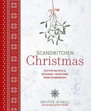 Scandikitchen Christmas: Festive Recipes & Seasonal Traditions from Scandinavia