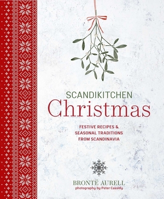Scandikitchen Christmas: Festive Recipes & Seasonal Traditions from Scandinavia