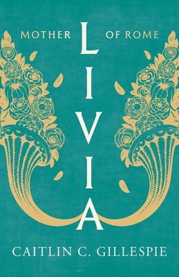 Livia: Mother of Rome